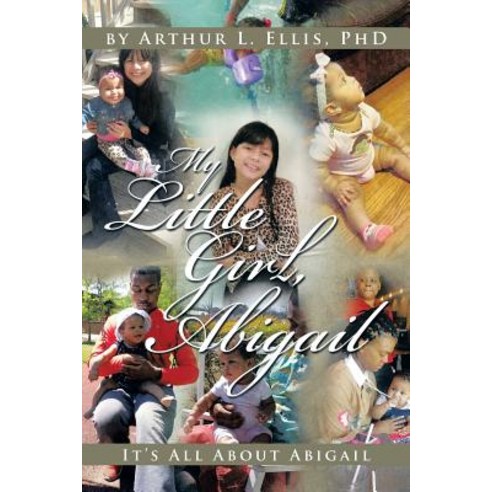My Little Girl Abigail: It''s All about Abigail Paperback, Xlibris