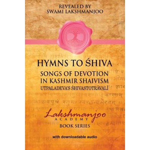 Hymns to Shiva in Kashmir Shaivism: Utpaladeva''s Shivastotravali Paperback, Createspace Independent Publishing Platform