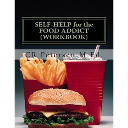 Self-Help for the Food Addict (Workbook) Paperback, Createspace Independent Publishing Platform
