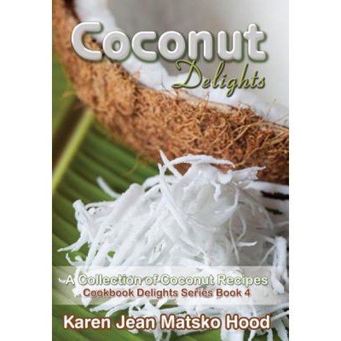 Coconut Delights Cookbook Hardcover, Whispering Pine Press International, Inc.