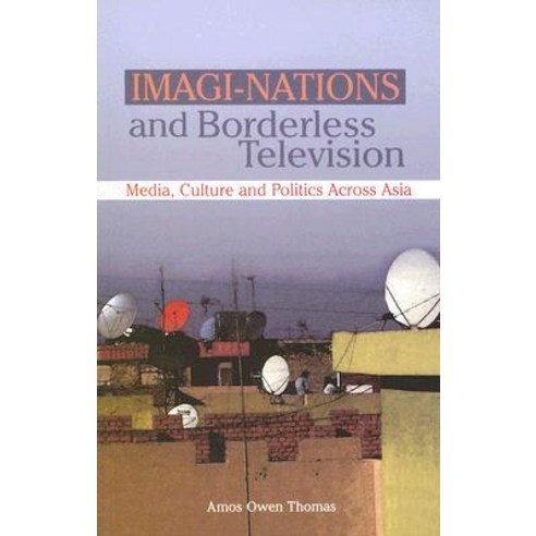 Imagi-Nations and Borderless Television: Media Culture and Politics Across Asia Paperback, Sage Publications Pvt. Ltd