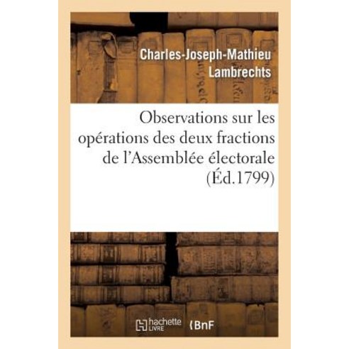 Observations Sur Les Operations Des Deux Fractions de L''Assemblee Electorale Du Meme Departement Paperback, Hachette Livre Bnf
