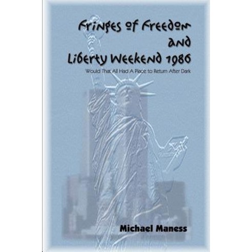 Fringes of Freedom and Liberty Weekend 1986: Would That All Had a Place to Return After Dark Paperback, Authorhouse