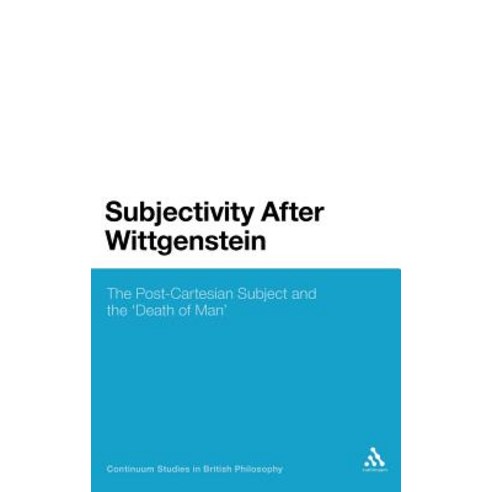 Subjectivity After Wittgenstein: The Post-Cartesian Subject and the "Death of Man" Hardcover, Continnuum-3pl