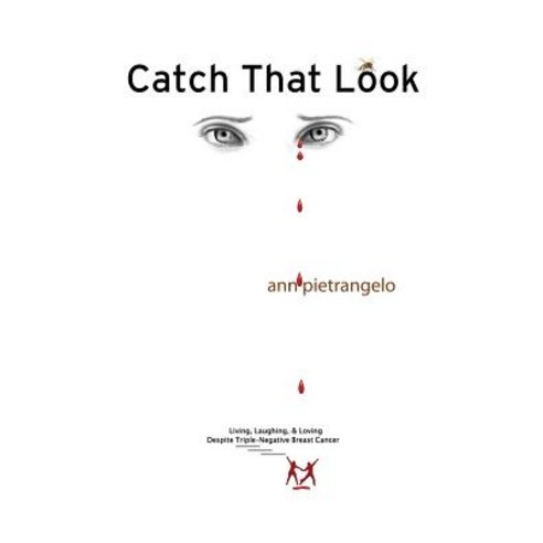 Catch That Look: Living Laughing & Loving Despite Triple-Negative Breast Cancer Paperback, Createspace Independent Publishing Platform