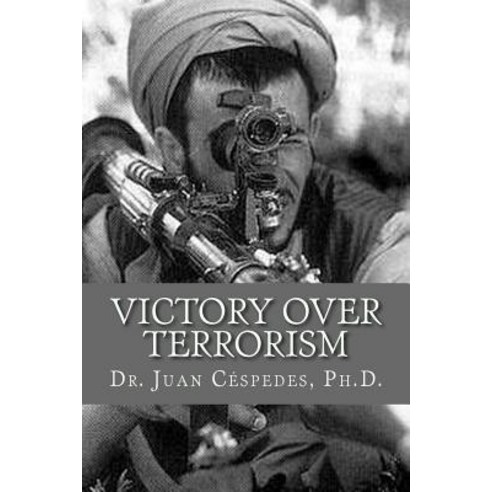 Victory Over Terrorism: The Unthinkable Solution Paperback, Createspace Independent Publishing Platform