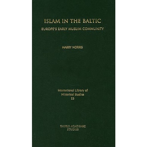 Islam in the Baltic: Europe''s Early Muslim Community Hardcover, I. B. Tauris & Company