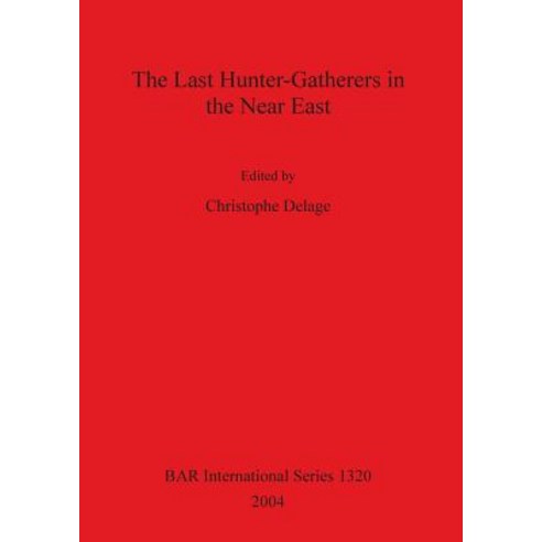 The Last Hunter-Gatherers in the Near East Bar S1320 Paperback, British Archaeological Reports Oxford Ltd