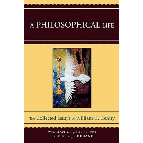 A Philosophical Life: The Collected Essays of William C. Gentry Paperback, University Press of America