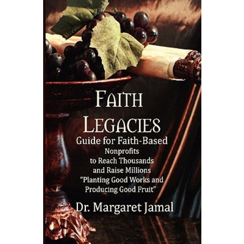 Faith Legacies: Program and Development Guide for Faith-Based Nonprofits Paperback, Createspace Independent Publishing Platform