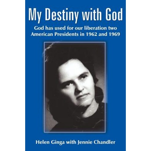 My Destiny with God: God Has Used for Our Liberation Two American Presidents in 1962 and 1969 Paperback, Authorhouse