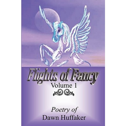 Flights of Fancy: Poetry of Dawn Huffaker Paperback, Createspace