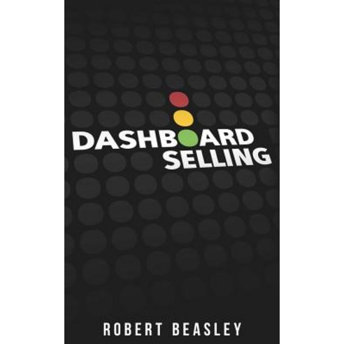 Dashboard Selling: The Systematic Repeatable Approach for Driving More Sales. Paperback, Thisquarter L.L.C.