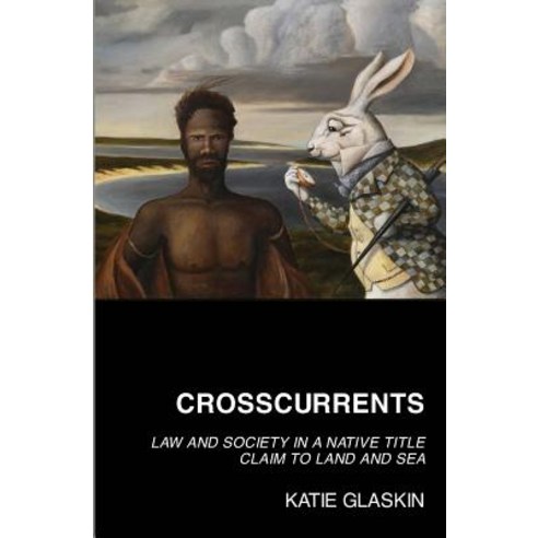 Crosscurrents: Law and Society in a Native Title Claim to Land and Sea Paperback, University of Western Australia Press