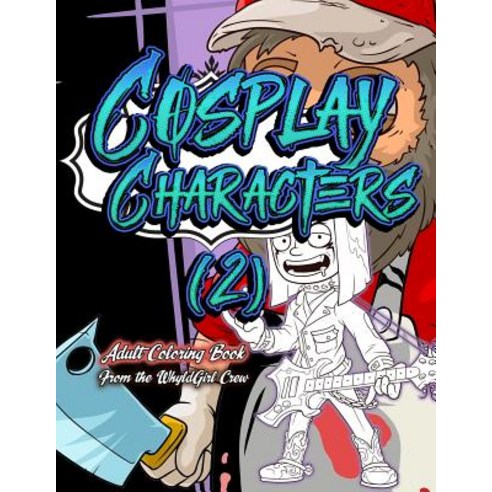 Cosplay Characters 2: Adult Coloring Book: 30 Hilariously Detailed Coloring Designs Paperback, Createspace Independent Publishing Platform