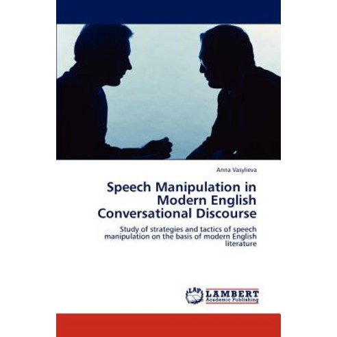 Speech Manipulation in Modern English Conversational Discourse Paperback, LAP Lambert Academic Publishing