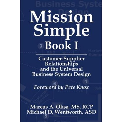 Mission Simple Book 1: Customer-Supplier Relationships and the Universal Business System Design Paperback, Tmr Associates LLC