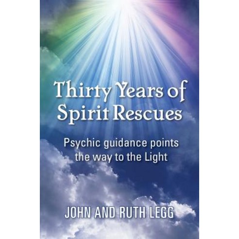 Thirty Years of Spirit Rescues: Psychic Guidance Points the Way to the Light Paperback, Mbs Press (Mind, Body Spirit): A Division of