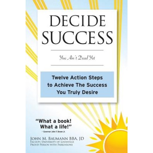 Decide Success: You Ain''t Dead Yet: Twelve Action Steps to Achieve the Success You Truly Desire Paperback, Jk Success Enterprises, LLC