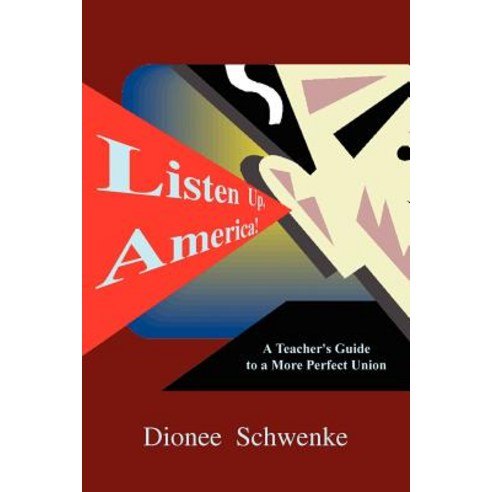 Listen Up America!: A Teacher''s Guide to a More Perfect Union Paperback, Authorhouse