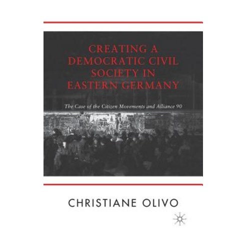 Creating a Democratic Civil Society in Eastern Germany: The Case of the Citizen Movements and Alliance 90 Paperback, Palgrave MacMillan