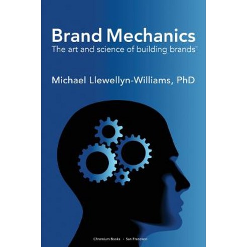 Brand Mechanics: The Art and Science of Building Brands Paperback, Chromium Books