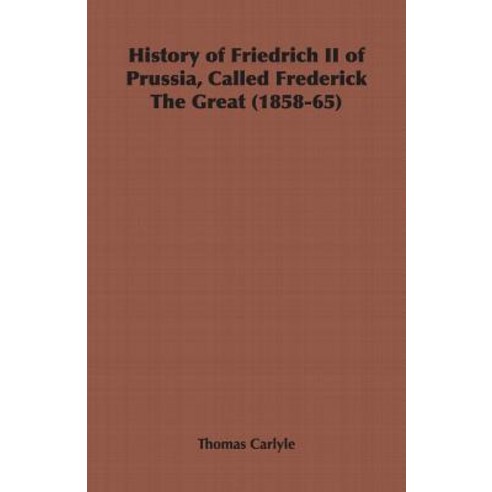 History of Friedrich II of Prussia Called Frederick the Great (1858-65) Paperback, Obscure Press