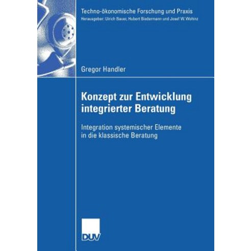 Konzept Zur Entwicklung Integrierter Beratung: Integration Systemischer Elemente in Die Klassische Beratung Paperback, Deutscher Universitatsverlag