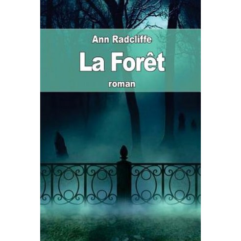La Foret: Ou L''Abbaye de Saint-Clair Paperback, Createspace Independent Publishing Platform