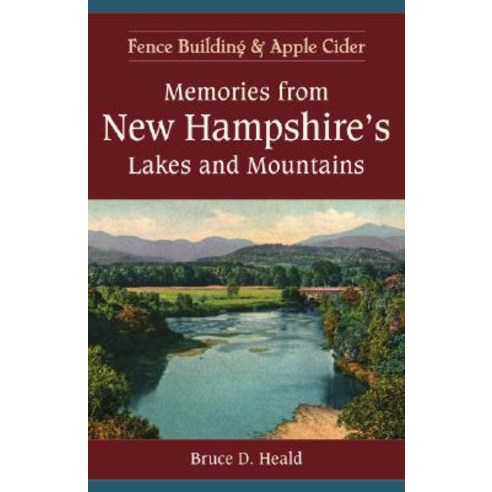 Memories from New Hampshire''s Lakes and Mountains:: Fence Building and Apple Cider Paperback, History Press (SC)
