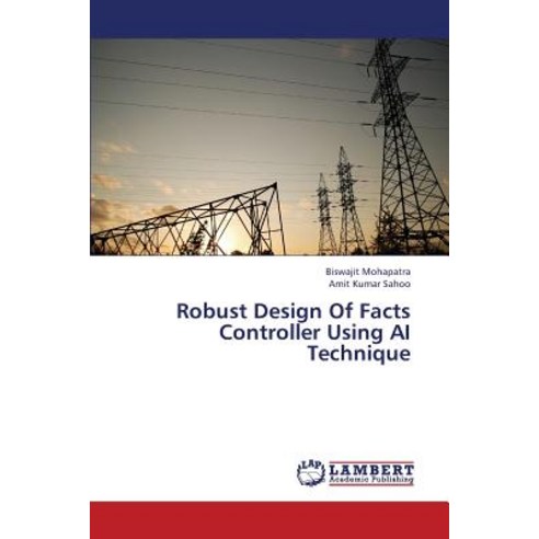 Robust Design of Facts Controller Using AI Technique Paperback, LAP Lambert Academic Publishing