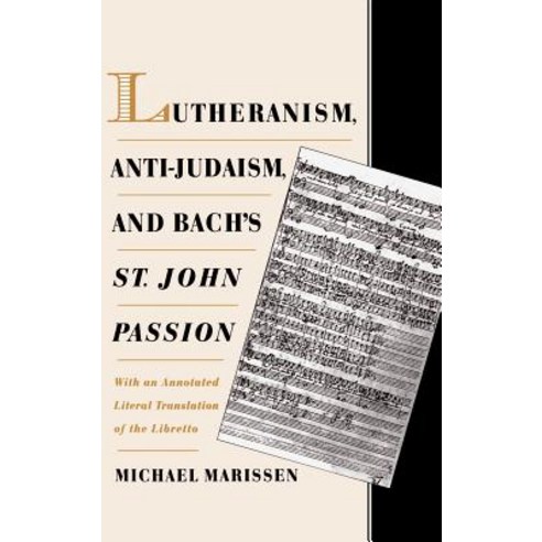 Lutheranism Anti-Judaism and Bach''s St. John Passion: With an Annotated Literal Translation of the Libretto Hardcover, Oxford University Press, USA