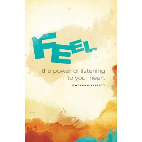 Feel: The Power of Listening to Your Heart Paperback, Createspace Independent Publishing Platform