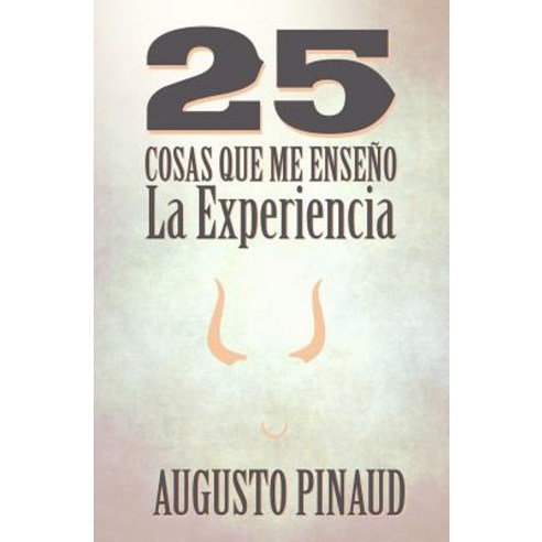25 Cosas Que Me Enseno La Experiencia Paperback, Createspace Independent Publishing Platform