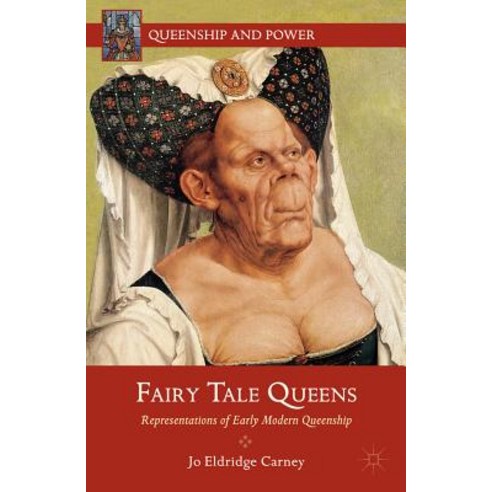 Fairy Tale Queens: Representations of Early Modern Queenship Hardcover, Palgrave MacMillan