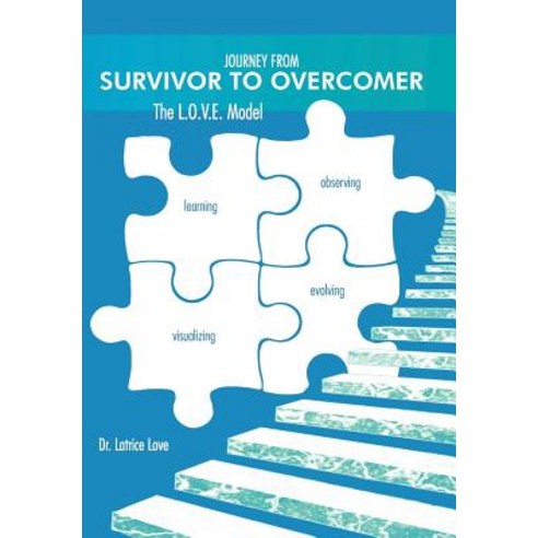 Journey from Survivor to Overcomer: The L.O.V.E. Model Hardcover, Authorhouse