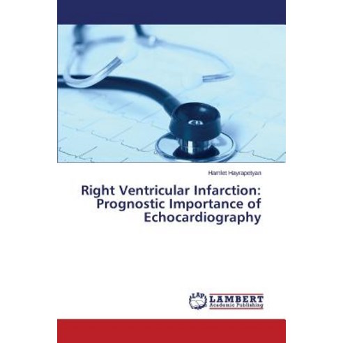 Right Ventricular Infarction: Prognostic Importance of Echocardiography Paperback, LAP Lambert Academic Publishing