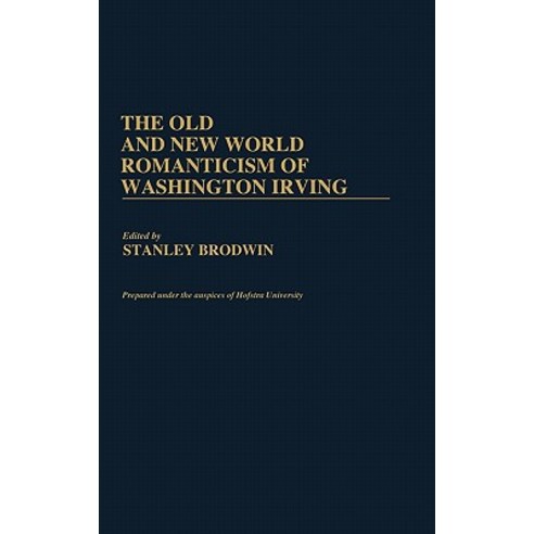 The Old and New World Romanticism of Washington Irving Hardcover, Praeger