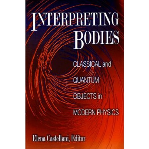 Interpreting Bodies: Classical and Quantum Objects in Modern Physics Paperback, Princeton University Press