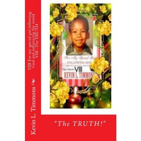 VIII for My Special Girl Following God and Influencing the World VIII -The Truth Paperback, Createspace Independent Publishing Platform