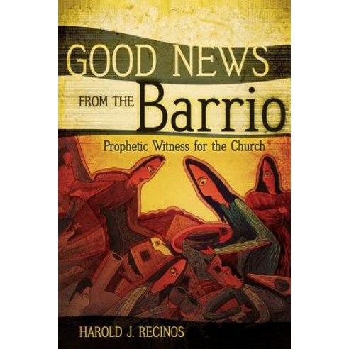 Good News from the Barrio: Prophetic Witness for the Church Paperback, Westminster John Knox Press