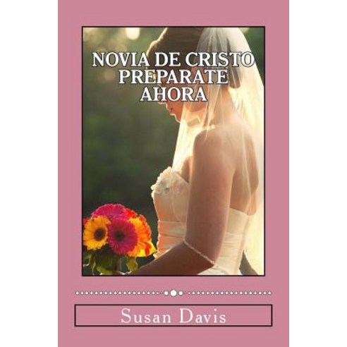 Novia de Cristo Preparate Ahora Paperback, Createspace Independent Publishing Platform
