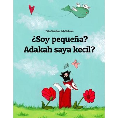 Soy Pequena? Adakah Saya Kecil?: Libro Infantil Ilustrado Espanol-Malayo (Edicion Bilingue) Paperback, Createspace Independent Publishing Platform