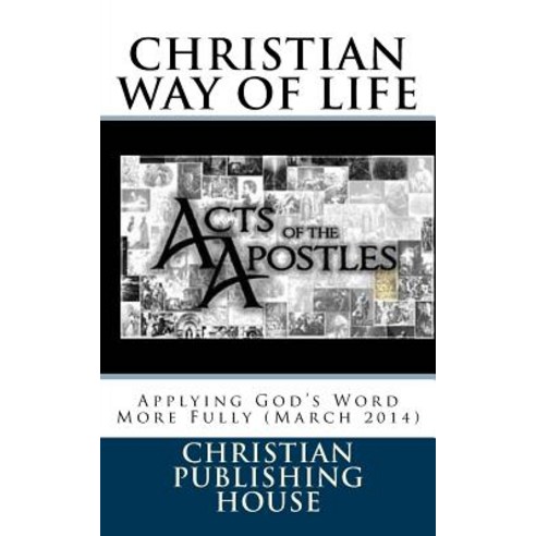 Christian Way of Life Applying God''s Word More Fully (March 2014) Paperback, Createspace