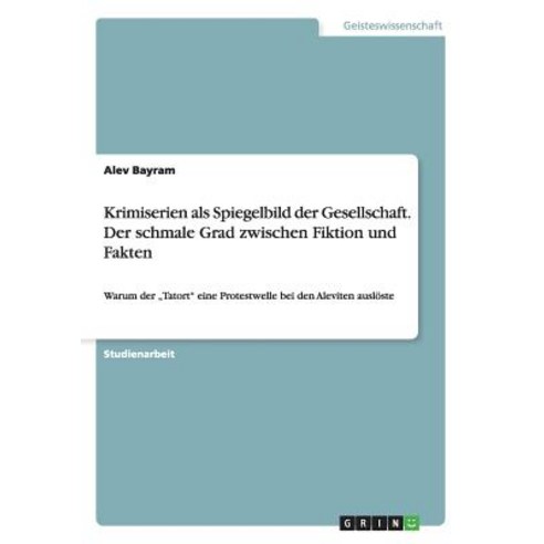 Krimiserien ALS Spiegelbild Der Gesellschaft. Der Schmale Grad Zwischen Fiktion Und Fakten Paperback, Grin Publishing