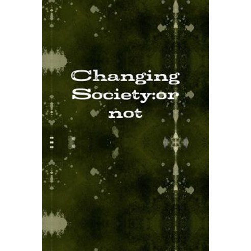 Changing Society: Or Not Paperback, Lulu.com