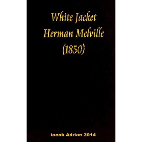 White Jacket Herman Melville (1850) Paperback, Createspace Independent Publishing Platform