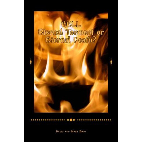 Hell Eternal Torment or Eternal Death? Paperback, Createspace Independent Publishing Platform