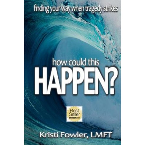 How Could This Happen: Finding Your Way When Tragedy Strikes Paperback, Kristi Fowler Lmft, LLC