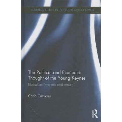 The Political and Economic Thought of the Young Keynes: Liberalism Markets and Empire Hardcover, Routledge